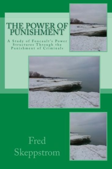 The Power of Punishment: A Study of Foucault's Power Structures Through the Punishment of Criminals