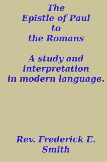 The Epistle of Paul to the Romans, a study and interpretation in modern language