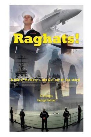 Raghats!: A tale of the Navy ... not just any 'ol sea story!