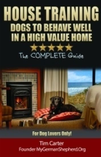 House Training Dogs to Behave Well in a High Value Home: The Complete Guide - For Dog Lovers Only!