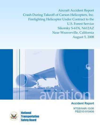 Aircraft Accident Report: Crash During Takeoff of Carson Helicopters, Inc. Firefighting Helicopters Under Contract to the U.S. Forest Service, S