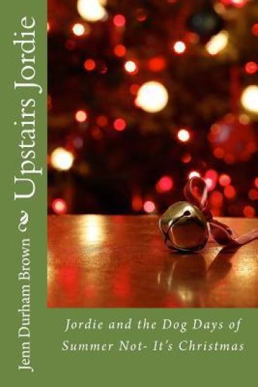 Upstairs Jordie: Jordie and the Dog Days of Summer Not- It's Christmas