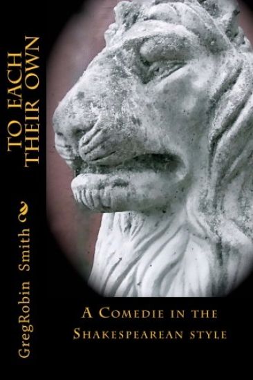 To Each Their Own (2nd Edition): An Elizabethan-style Comedie (2nd Edition)