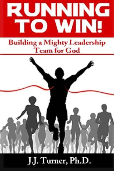 Running To Win!: Building A Mighty Leadership Team For God