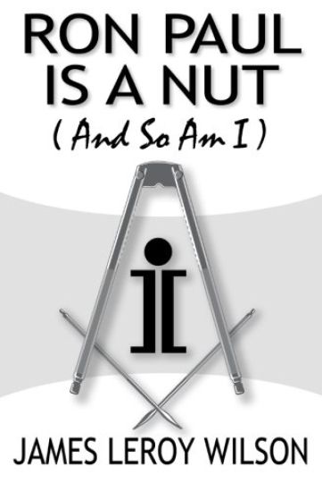 Ron Paul Is A Nut (And So Am I)