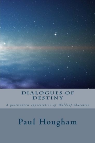 Dialogues of Destiny: A Postmodern Appreciation of Waldorf Education