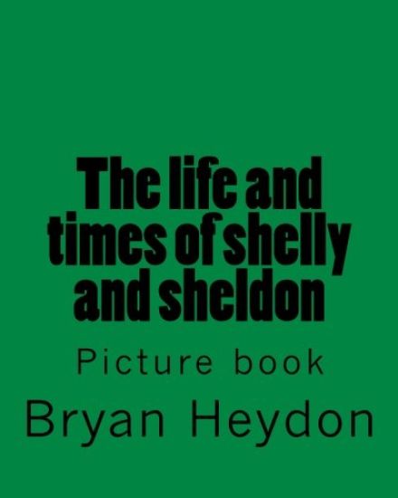 The life of Sheldon & Shelly: Picture book