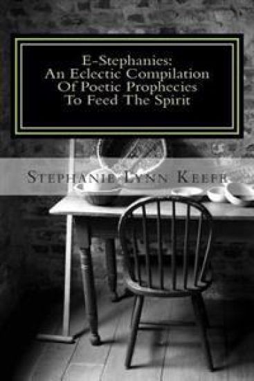 E-Stephanies: : An Eclectic Compilation Of Poetic Prophecies To Feed The Spirit