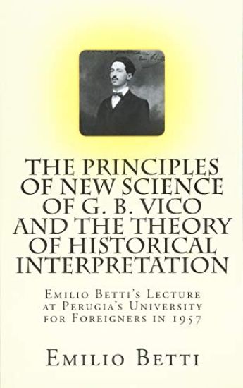 The Principles of New Science of G. B. Vico and The Theory of Historical Interpretation: Emilio Betti's Lecture at the University for Foreigners in 19