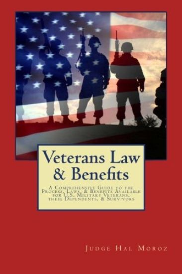 Veterans Law & Benefits: A Comprehensive Guide to the Process, Laws, & Benefits Available for U.S. Military Veterans, their Dependents, & Survivors