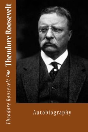 Theodore Roosevelt: Autobiography