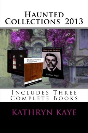 Haunted Collections 2013: Three Complete Books by Kathryn Kaye