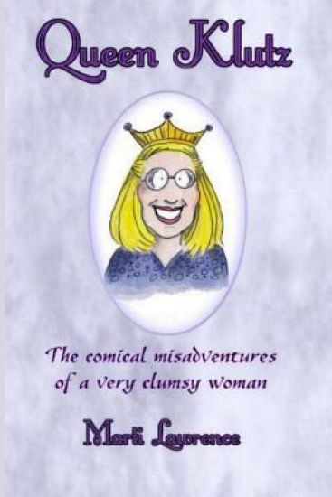 Queen Klutz: The Comical Misadventures of a Very Clumsy Woman. Essays on Life and Laughter