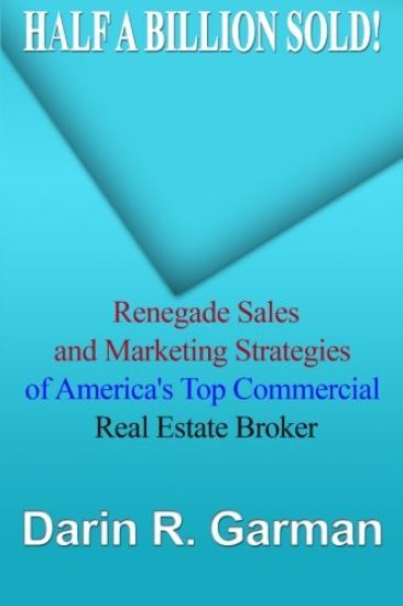 Half A Billion Sold!: Renegade Marketing and Sales Secrets of America's Top Commercial Real Estate Broker
