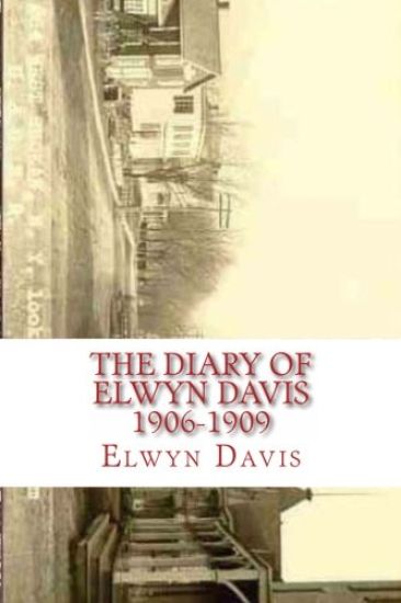 The Diary of Elwyn Davis 1906-1909