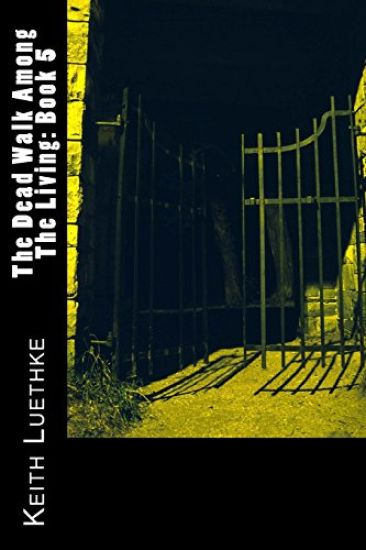 The Dead Walk Among The Living: Book 5