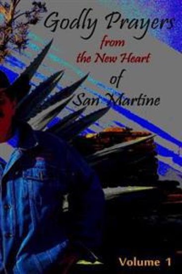 Godly Prayers from the New Heart of San Martine: Vol 1.