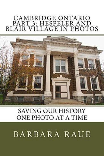 Cambridge Ontario Part 3: Hespeler and Blair Village in Photos: Saving Our History One Photo at a Time