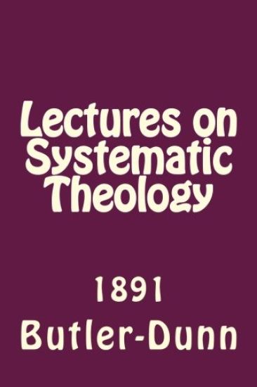 Lectures on Systematic Theology: Published by the Free Will Baptists in 1861