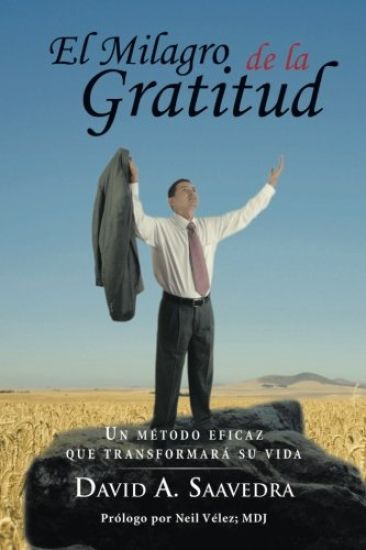 El Milagro de la Gratitud: Un metodo eficaz que transformara su vida