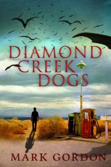 Diamond Creek Dogs: Epic sequel to the post-apocalyptic thriller, Desolation Boulevard.