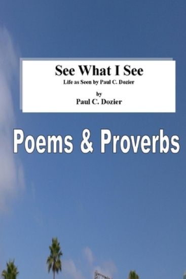 See What I See - Life as Seen by Paul C. Dozier: Revised