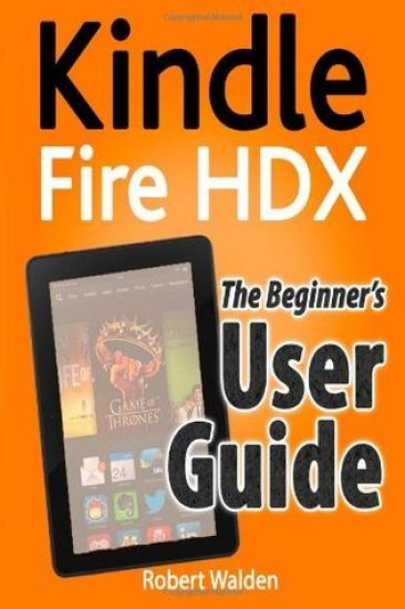 Kindle Fire HDX: The Beginner's User Guide