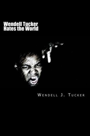 Wendell Tucker Hates the World
