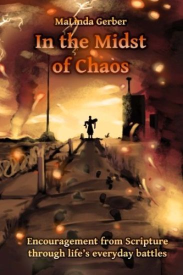 In the Midst of Chaos: Encouragement from Scripture for life's everyday battles