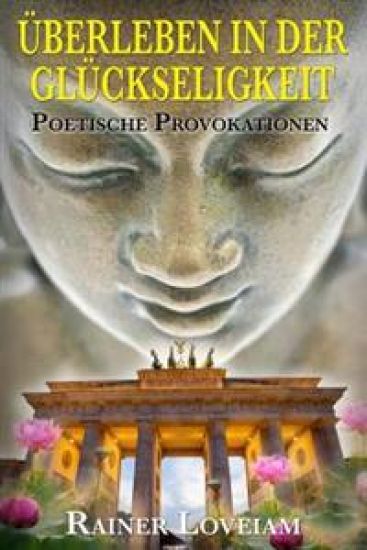 Ueberleben in der Glueckseligkeit: Poetische Provokationen