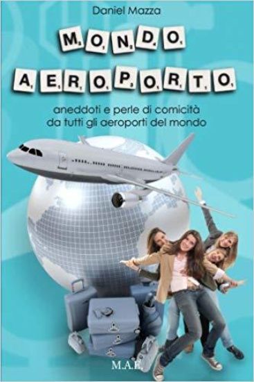 Mondo Aeroporto: Aneddoti e perle di comicità da tutti gli aeroporti del mondo