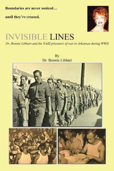 Invisible Lines: Dr. Bonnie Libhart and the NAZI prisoners of war in Arkansas during WWII