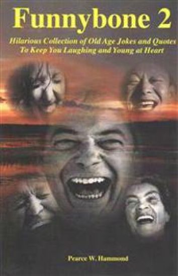 Funnybone 2: Hilarious Collection of Old Age Jokes and Quotes To Keep You Laughing and Young at Heart