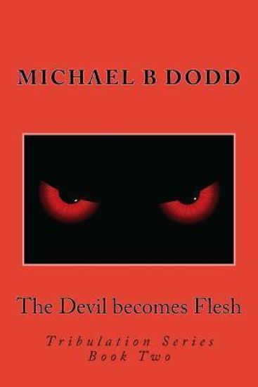The Devil becomes Flesh: Tribulation Series: Book Two