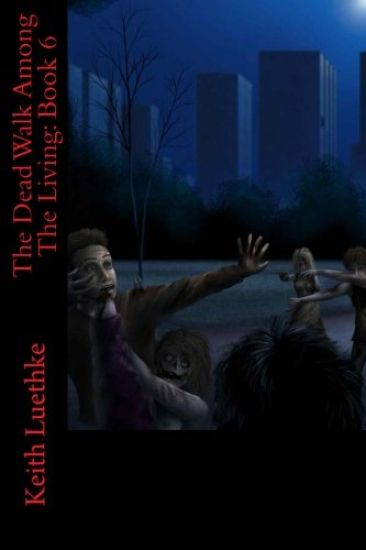 The Dead Walk Among The Living: Book 6