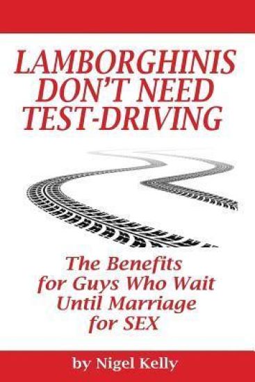 Lamborghinis Don't Need Test-Driving: The Benefits For Guys Who Wait Until Marriage For Sex