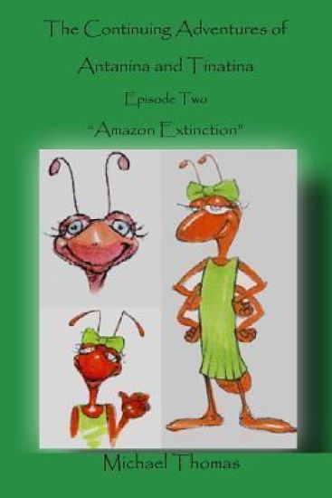 The Continuing Adventures of Antanina and Tinatina: Episode Two Amazon Extinction