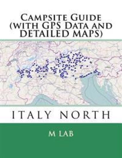 Campsite Guide ITALY NORTH (with GPS Data and DETAILED MAPS)