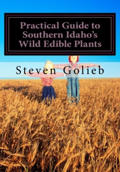 Practical Guide to Southern Idaho's Wild Edible Plants: A Survival Guide