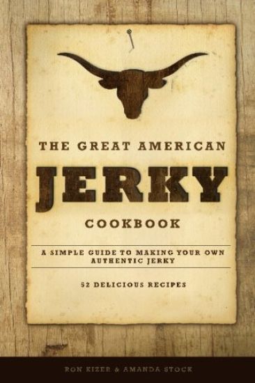 The Great American Jerky Cookbook: A simple guide to making your own authentic beef jerky