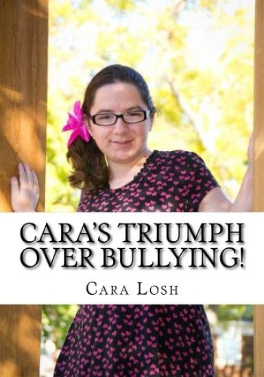 Cara's Triumph Over Bullying!: One Girl's story of Faith & Courage