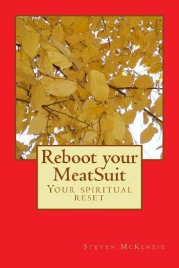 Reboot your MeatSuit: Your Spiritual Reset