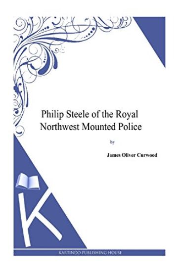 Philip Steele of the Royal Northwest Mounted Police