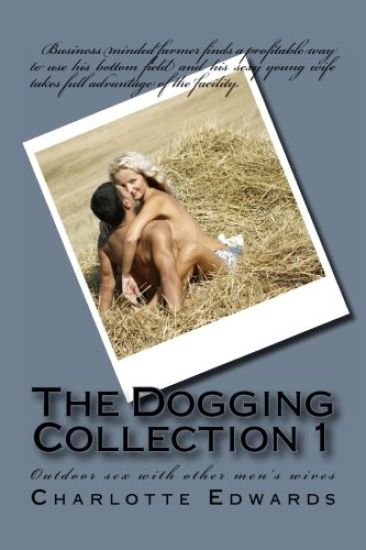 The Dogging Collection 1: Outdoor sex with other men's wives
