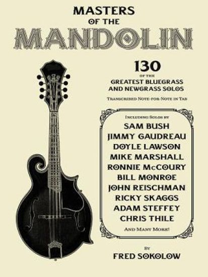 Masters of the Mandolin: 130 of the Greatest Bluegrass and Newgrass Solos