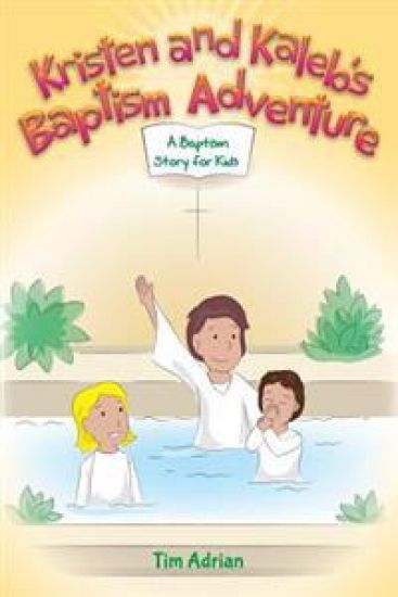 Kristen and Kaleb's Baptism Adventure: A Baptism Story for Kids