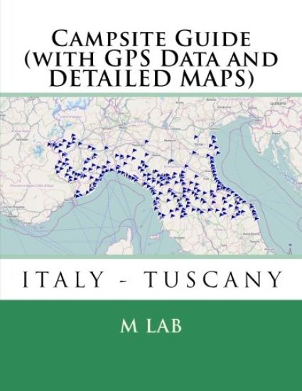 Campsite Guide ITALY - TUSCANY (with GPS Data and DETAILED MAPS)