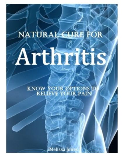 Natural Cure for Arthritis: Know Your Options to Relieve Your Pain