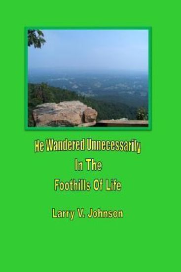He Wandered Unnecessarily In The Foothills Of Life