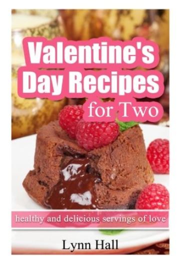 Valentine's Day Recipes for Two: Healthy and delicious servings of love